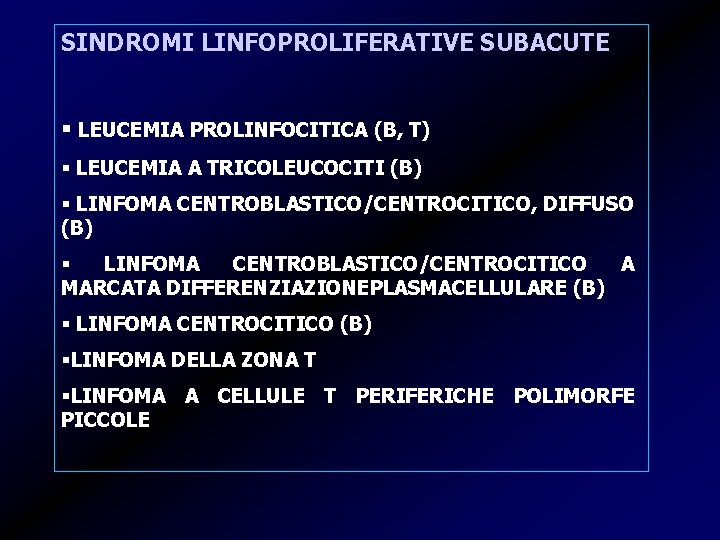 SINDROMI LINFOPROLIFERATIVE SUBACUTE § LEUCEMIA PROLINFOCITICA (B, T) § LEUCEMIA A TRICOLEUCOCITI (B) §