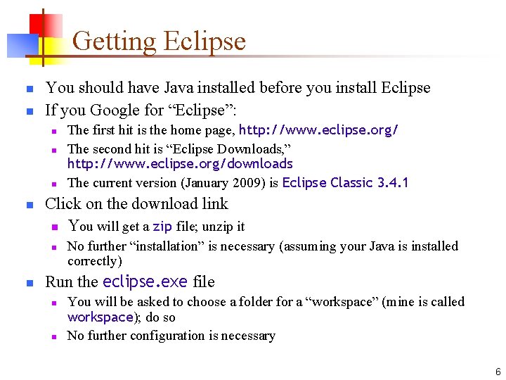 Getting Eclipse n n You should have Java installed before you install Eclipse If