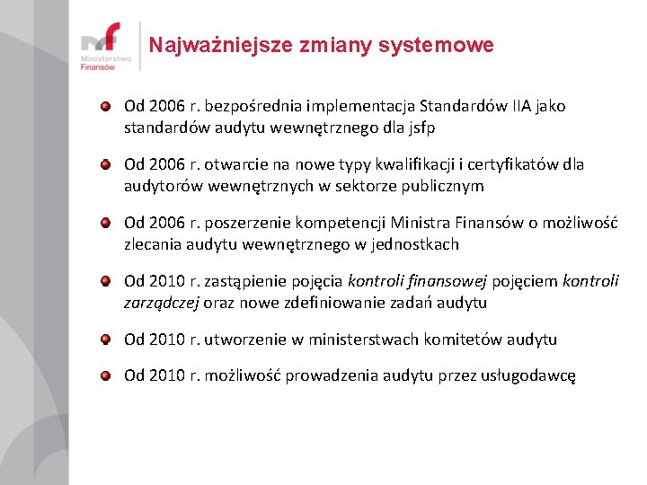 Najważniejsze zmiany systemowe Od 2006 r. bezpośrednia implementacja Standardów IIA jako standardów audytu wewnętrznego