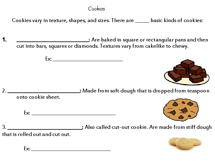 Cookies vary in texture, shapes, and sizes. There are ______ basic kinds of cookies: Cookies vary in texture, shapes, and sizes. There are ______ basic kinds of cookies: