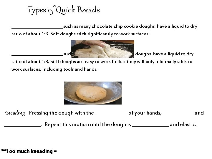 Types of Quick Breads _____________such as many chocolate chip cookie doughs, have a liquid