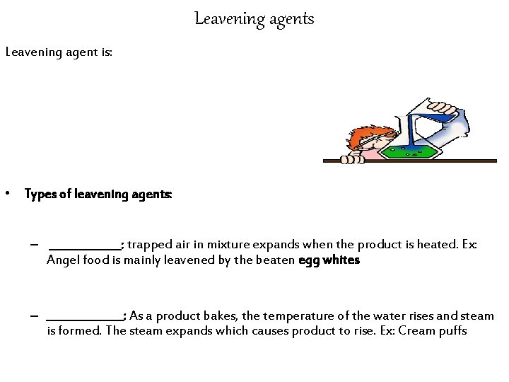 Leavening agents Leavening agent is: • Types of leavening agents: – _______: trapped air