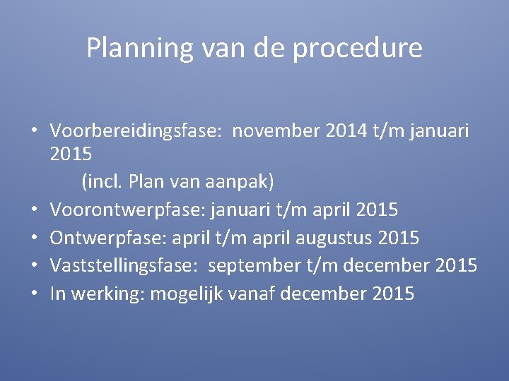 Planning van de procedure • Voorbereidingsfase: november 2014 t/m januari 2015 (incl. Plan van