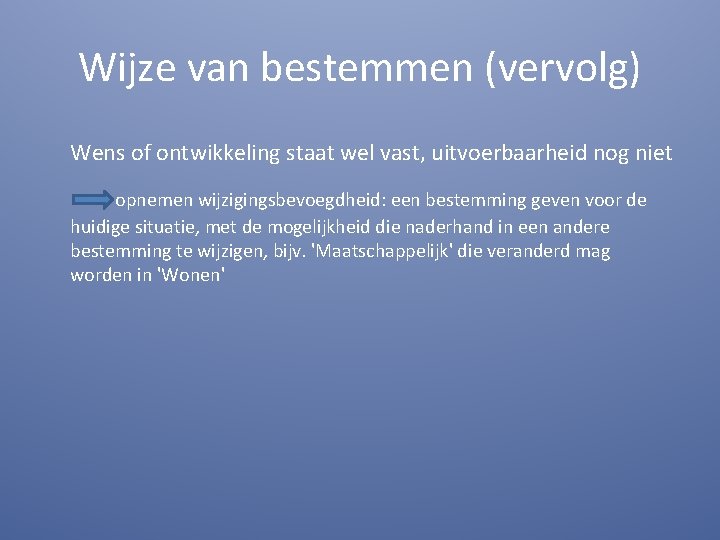 Wijze van bestemmen (vervolg) Wens of ontwikkeling staat wel vast, uitvoerbaarheid nog niet opnemen