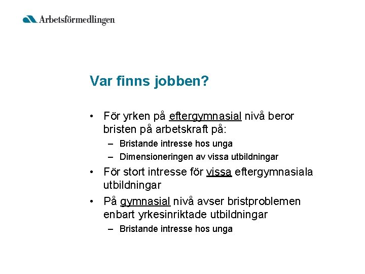 Var finns jobben? • För yrken på eftergymnasial nivå beror bristen på arbetskraft på: