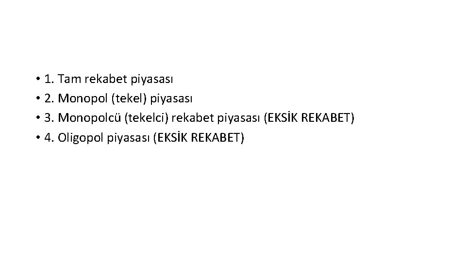 • 1. Tam rekabet piyasası • 2. Monopol (tekel) piyasası • 3. Monopolcü • 1. Tam rekabet piyasası • 2. Monopol (tekel) piyasası • 3. Monopolcü