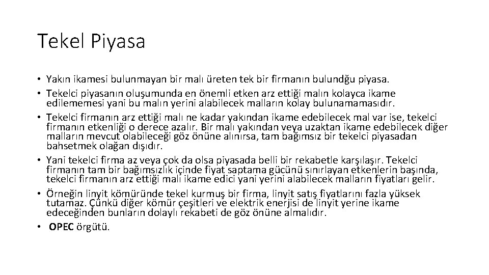 Tekel Piyasa • Yakın ikamesi bulunmayan bir malı üreten tek bir firmanın bulundğu piyasa. Tekel Piyasa • Yakın ikamesi bulunmayan bir malı üreten tek bir firmanın bulundğu piyasa.