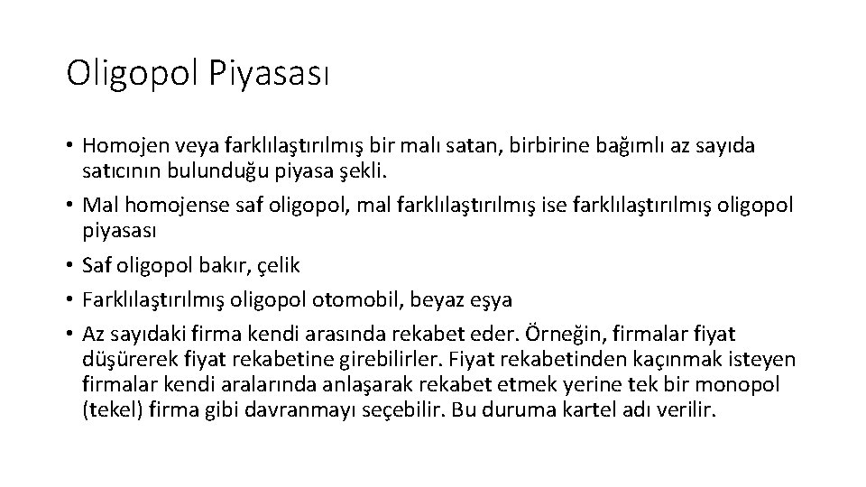 Oligopol Piyasası • Homojen veya farklılaştırılmış bir malı satan, birbirine bağımlı az sayıda satıcının Oligopol Piyasası • Homojen veya farklılaştırılmış bir malı satan, birbirine bağımlı az sayıda satıcının