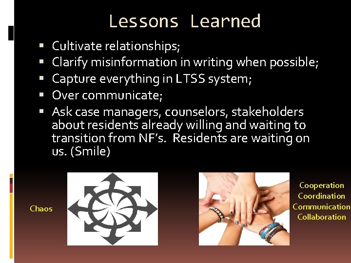 Lessons Learned Cultivate relationships; Clarify misinformation in writing when possible; Capture everything in LTSS