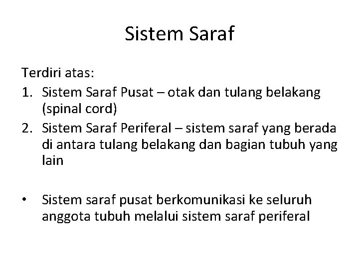 Sistem Saraf Terdiri atas: 1. Sistem Saraf Pusat – otak dan tulang belakang (spinal