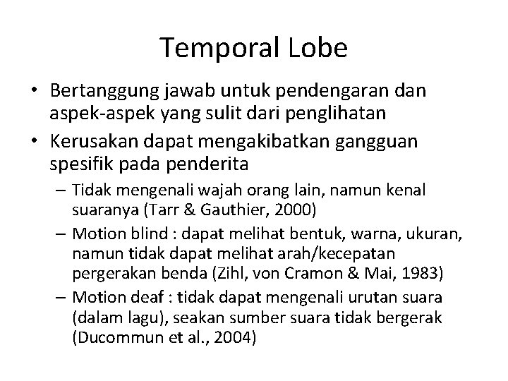 Temporal Lobe • Bertanggung jawab untuk pendengaran dan aspek-aspek yang sulit dari penglihatan •