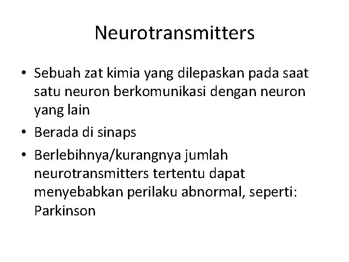 Neurotransmitters • Sebuah zat kimia yang dilepaskan pada saat satu neuron berkomunikasi dengan neuron