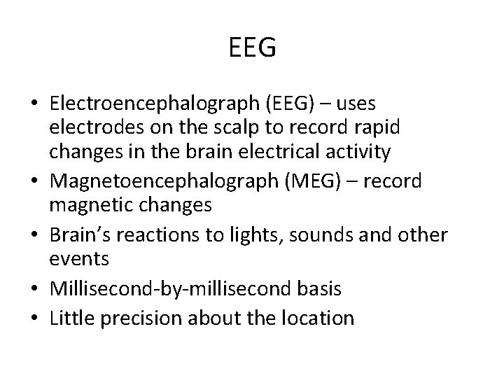 EEG • Electroencephalograph (EEG) – uses electrodes on the scalp to record rapid changes