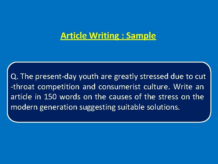 Article Writing : Sample Q. The present-day youth are greatly stressed due to cut