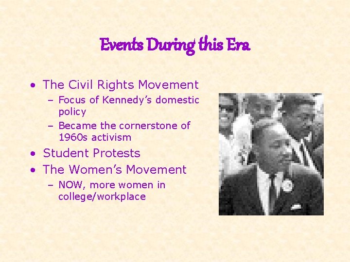Events During this Era • The Civil Rights Movement – Focus of Kennedy’s domestic