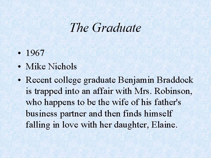 The Graduate • 1967 • Mike Nichols • Recent college graduate Benjamin Braddock is