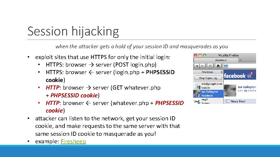 Session hijacking when the attacker gets a hold of your session ID and masquerades