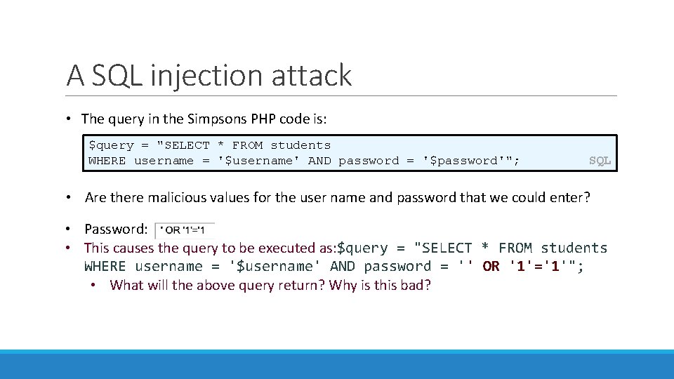 A SQL injection attack • The query in the Simpsons PHP code is: $query