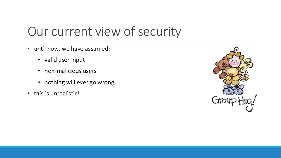 Our current view of security • until now, we have assumed: • valid user