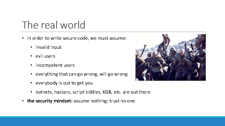 The real world • in order to write secure code, we must assume: •