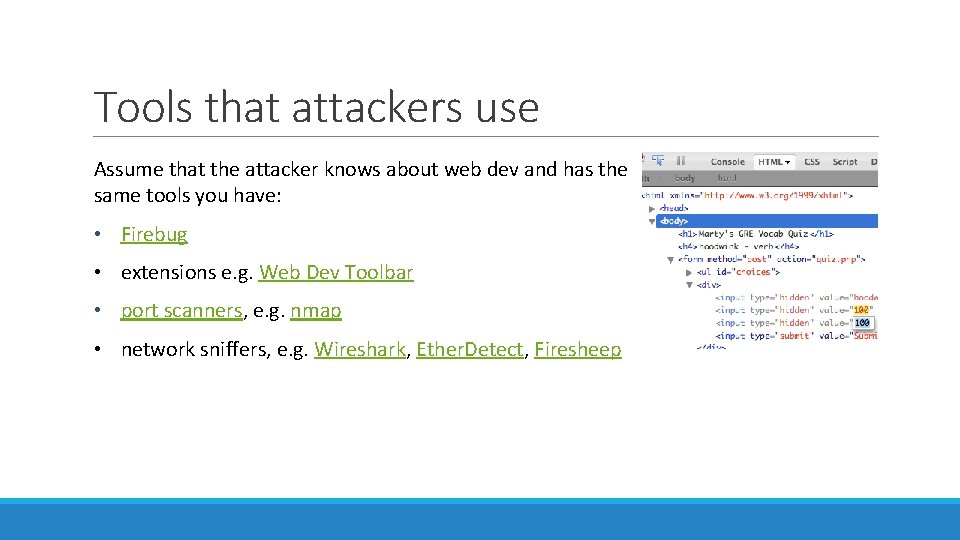 Tools that attackers use Assume that the attacker knows about web dev and has