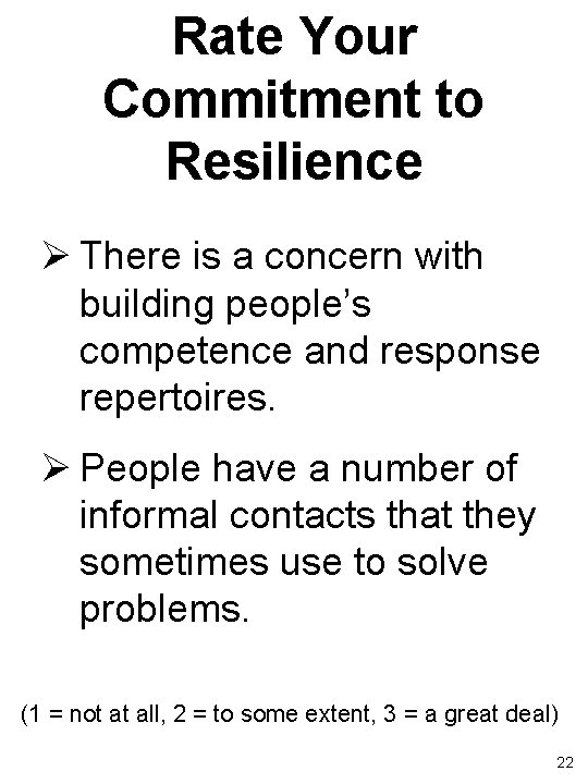 Rate Your Commitment to Resilience Ø There is a concern with building people’s competence