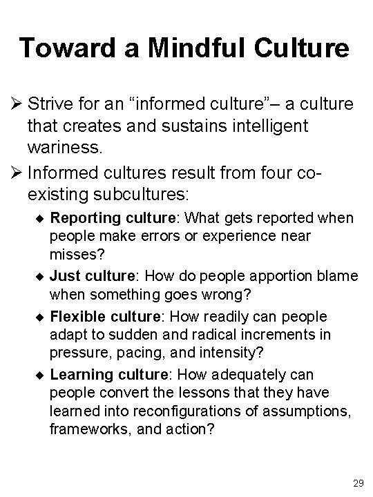 Toward a Mindful Culture Ø Strive for an “informed culture”– a culture that creates