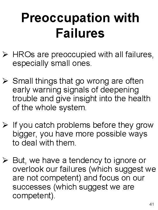 Preoccupation with Failures Ø HROs are preoccupied with all failures, especially small ones. Ø