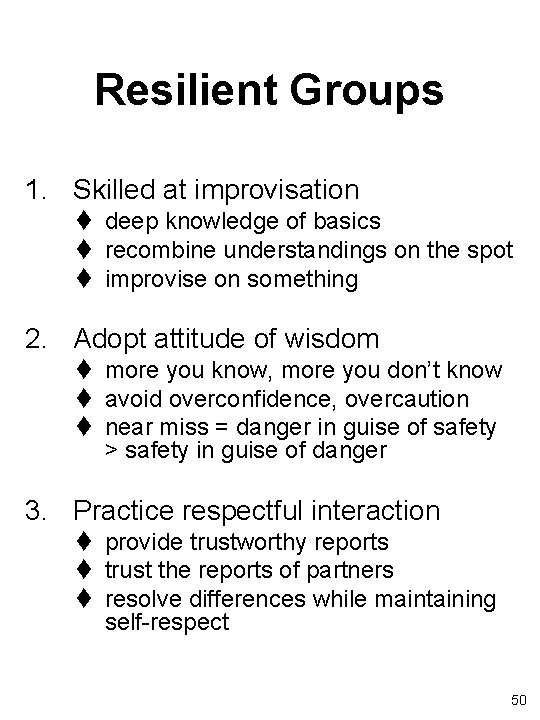 Resilient Groups 1. Skilled at improvisation t deep knowledge of basics t recombine understandings