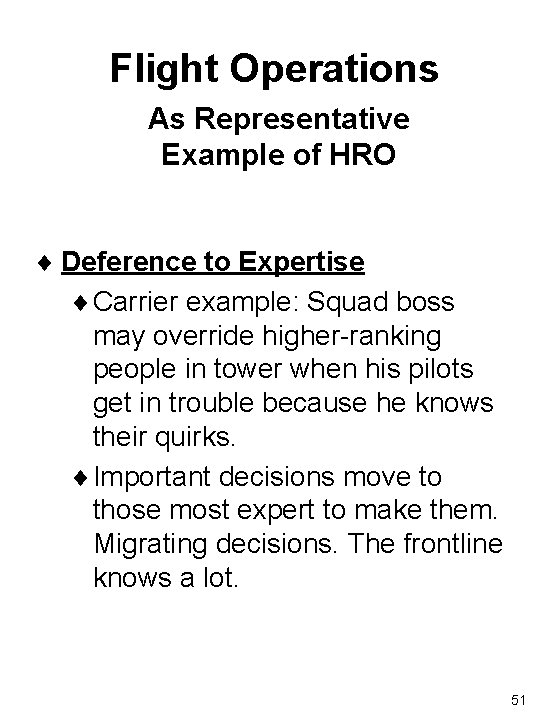 Flight Operations As Representative Example of HRO ¨ Deference to Expertise ¨ Carrier example: