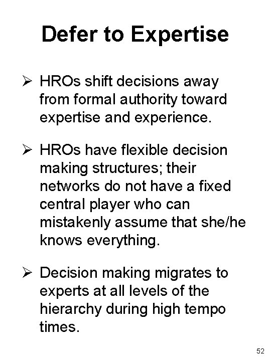 Defer to Expertise Ø HROs shift decisions away from formal authority toward expertise and