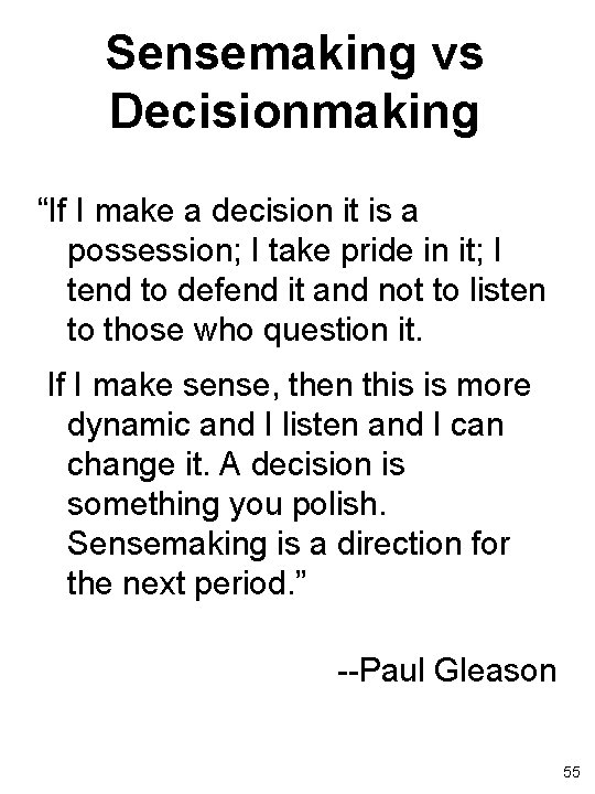 Sensemaking vs Decisionmaking “If I make a decision it is a possession; I take