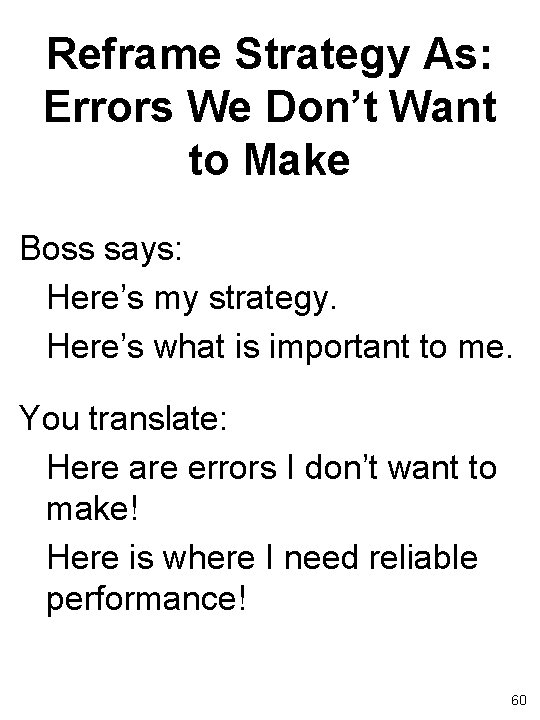 Reframe Strategy As: Errors We Don’t Want to Make Boss says: Here’s my strategy.