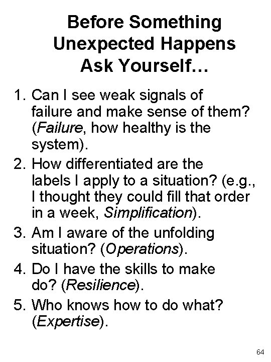 Before Something Unexpected Happens Ask Yourself… 1. Can I see weak signals of failure