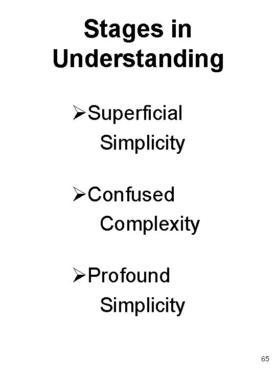 Stages in Understanding ØSuperficial Simplicity ØConfused Complexity ØProfound Simplicity 65 
