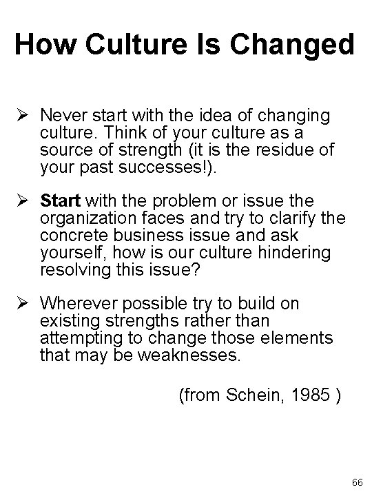 How Culture Is Changed Ø Never start with the idea of changing culture. Think