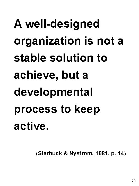 A well-designed organization is not a stable solution to achieve, but a developmental process