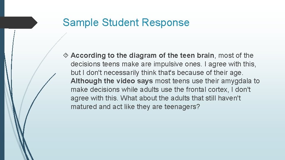 Sample Student Response According to the diagram of the teen brain, most of the