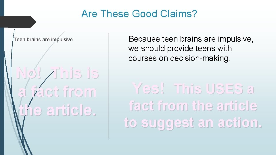 Are These Good Claims? Teen brains are impulsive. No! This is a fact from