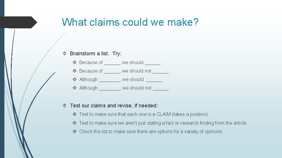 What claims could we make? Brainstorm a list. Try: Because of ______, we should