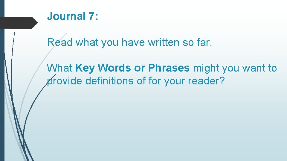 Journal 7: Read what you have written so far. What Key Words or Phrases