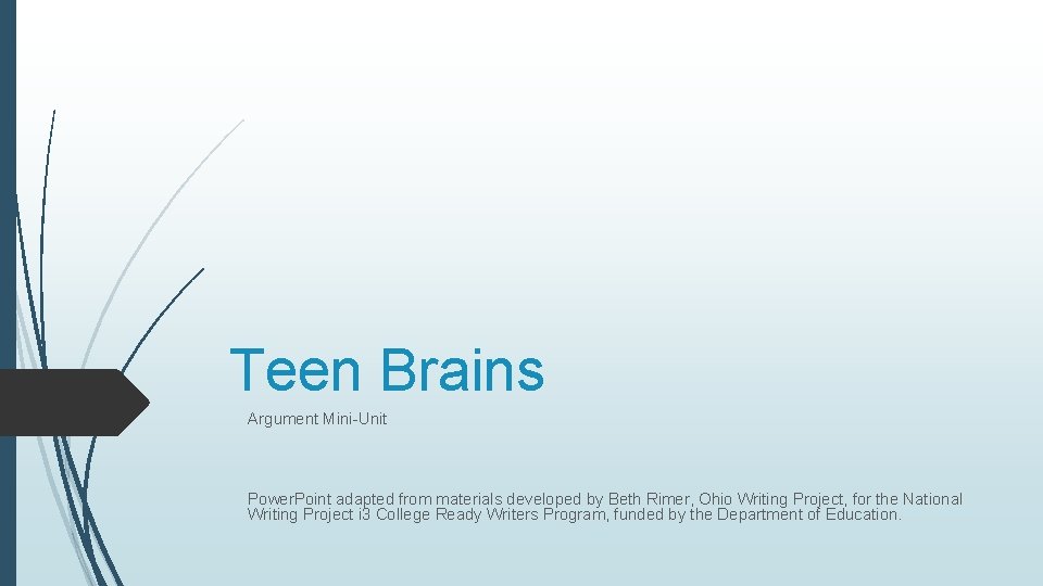 Teen Brains Argument Mini-Unit Power. Point adapted from materials developed by Beth Rimer, Ohio