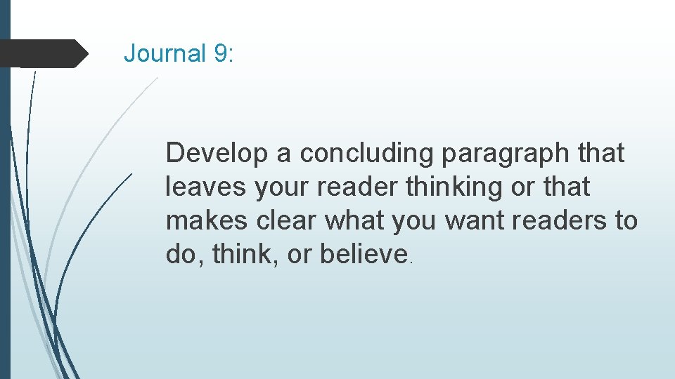 Journal 9: Develop a concluding paragraph that leaves your reader thinking or that makes