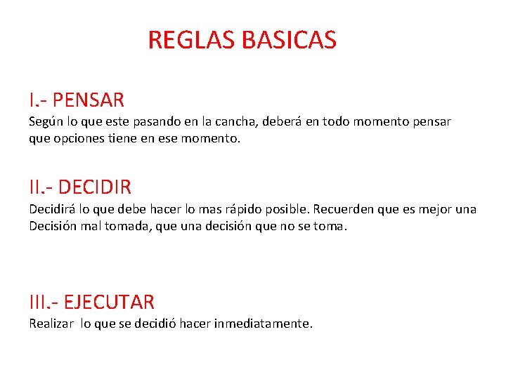 REGLAS BASICAS I. - PENSAR Según lo que este pasando en la cancha, deberá