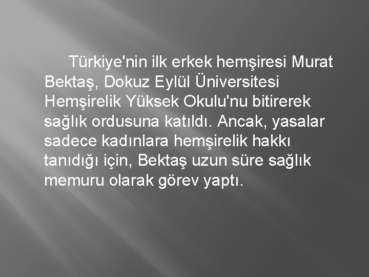 Türkiye'nin ilk erkek hemşiresi Murat Bektaş, Dokuz Eylül Üniversitesi Hemşirelik Yüksek Okulu'nu bitirerek sağlık