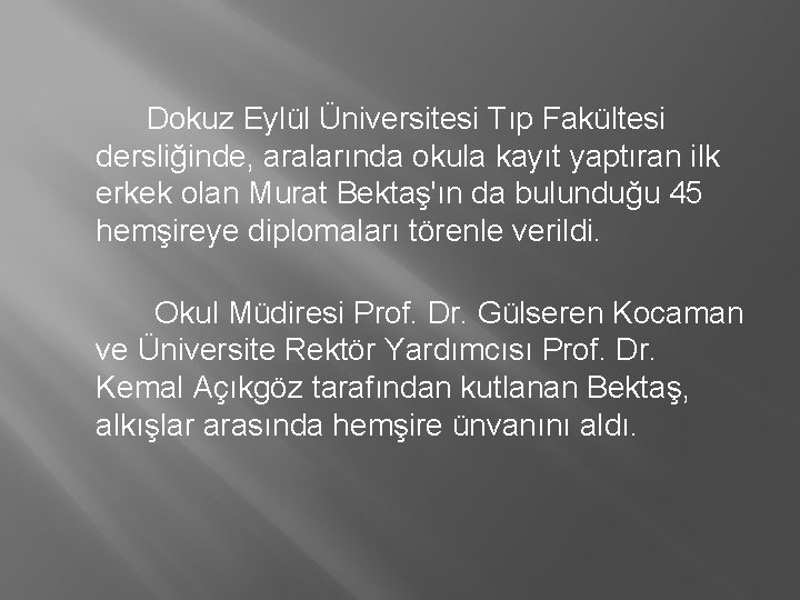 Dokuz Eylül Üniversitesi Tıp Fakültesi dersliğinde, aralarında okula kayıt yaptıran ilk erkek olan Murat