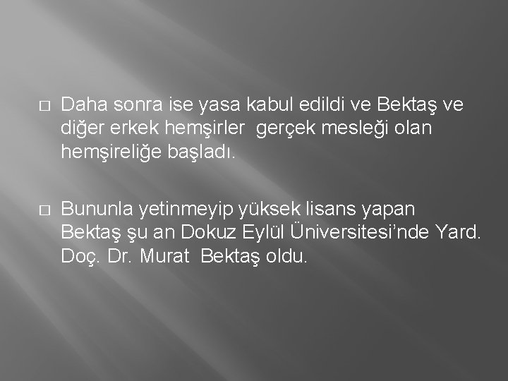 � Daha sonra ise yasa kabul edildi ve Bektaş ve diğer erkek hemşirler gerçek