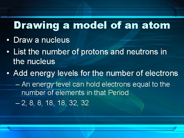 Drawing a model of an atom • Draw a nucleus • List the number