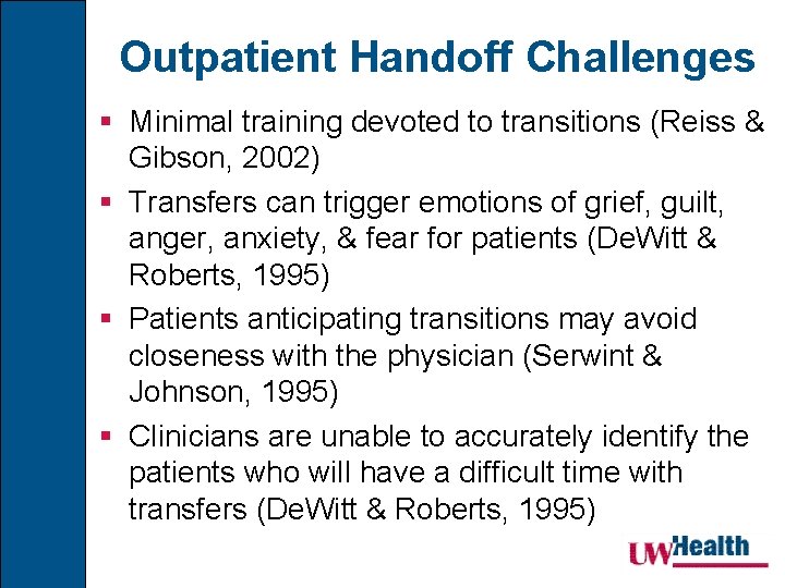 Outpatient Handoff Challenges § Minimal training devoted to transitions (Reiss & Gibson, 2002) §