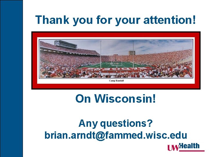 Thank you for your attention! On Wisconsin! Any questions? brian. arndt@fammed. wisc. edu 